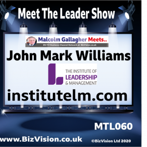 MTL061: John Mark Williams, new CEO of Institute of Leadership & Management talks new leadership